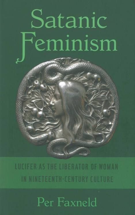 Satanic Feminism: Lucifer as the Liberator of Woman in Nineteenth-Century Culture
Per Faxneld