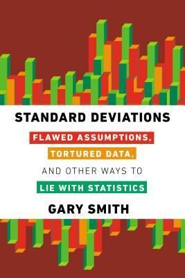 Cover of Standard Deviations: Flawed Assumptions, Tortured Data, and Other Ways to Lie with Statistics