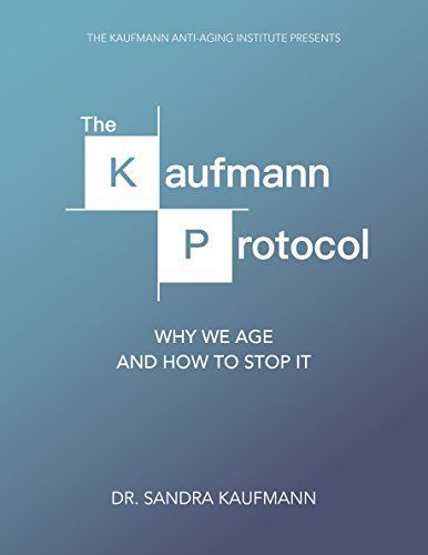 Cover of The Kaufmann Protocol: Why We Age and How to Stop It