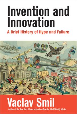Cover of Invention and Innovation: A Brief History of Hype and Failure