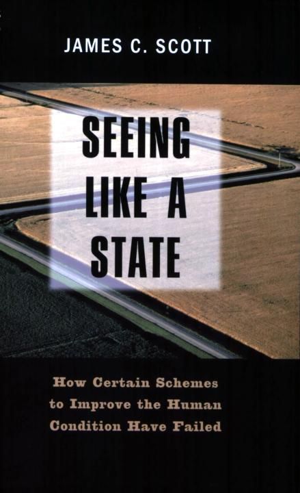 Cover of Seeing Like a State: How Certain Schemes to Improve the Human Condition Have Failed
