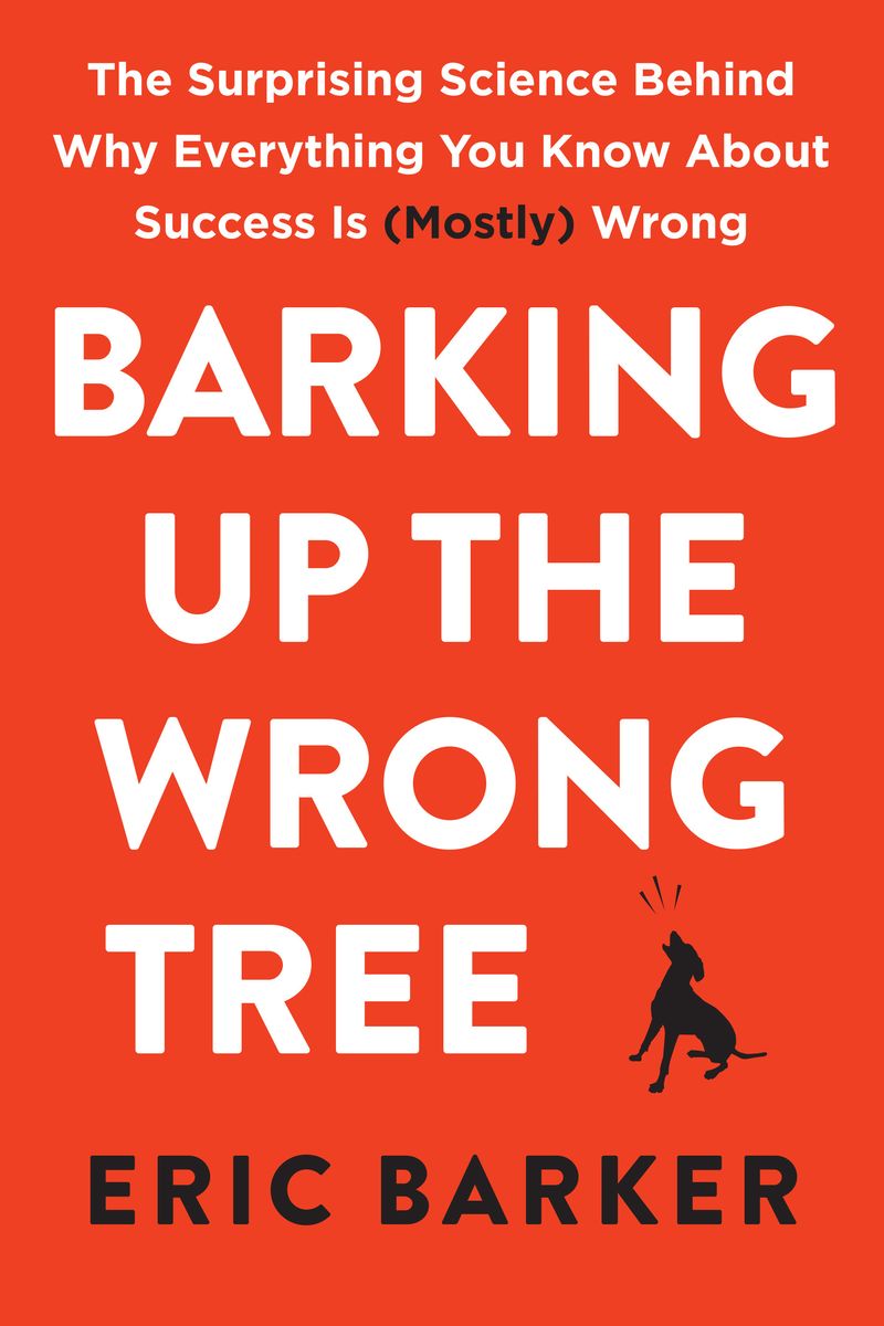 Cover of Barking Up the Wrong Tree: The Surprising Science Behind Why Everything You Know About Success Is (Mostly) Wrong
