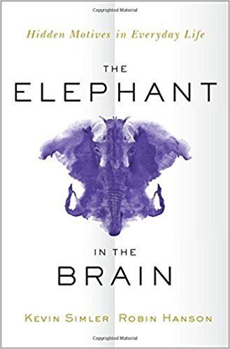 Cover of The Elephant in the Brain: Hidden Motives in Everyday Life
