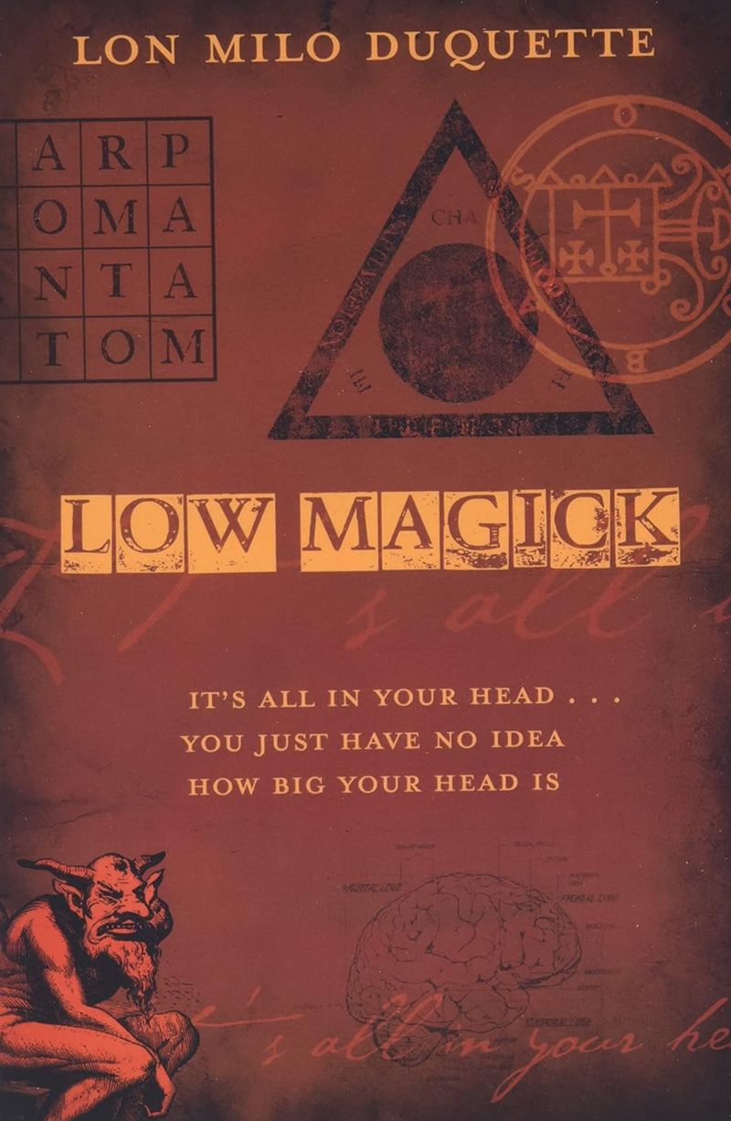 Low Magick: It's All In Your Head ... You Just Have No Idea How Big Your Head Is
Lon Milo DuQuette